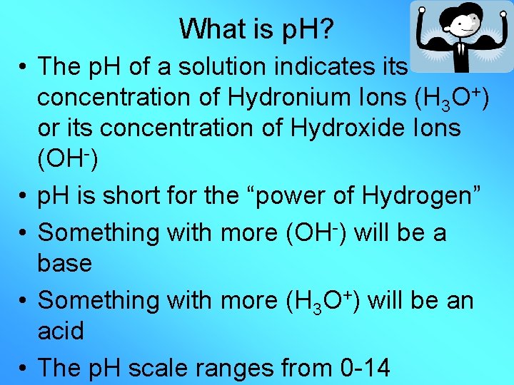 What is p. H? • The p. H of a solution indicates its concentration