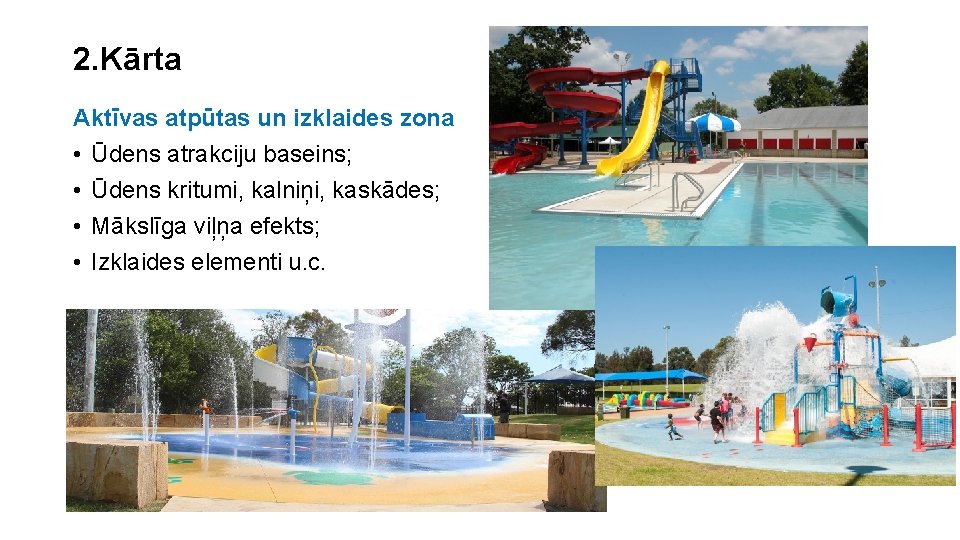 2. Kārta Aktīvas atpūtas un izklaides zona • Ūdens atrakciju baseins; • Ūdens kritumi,