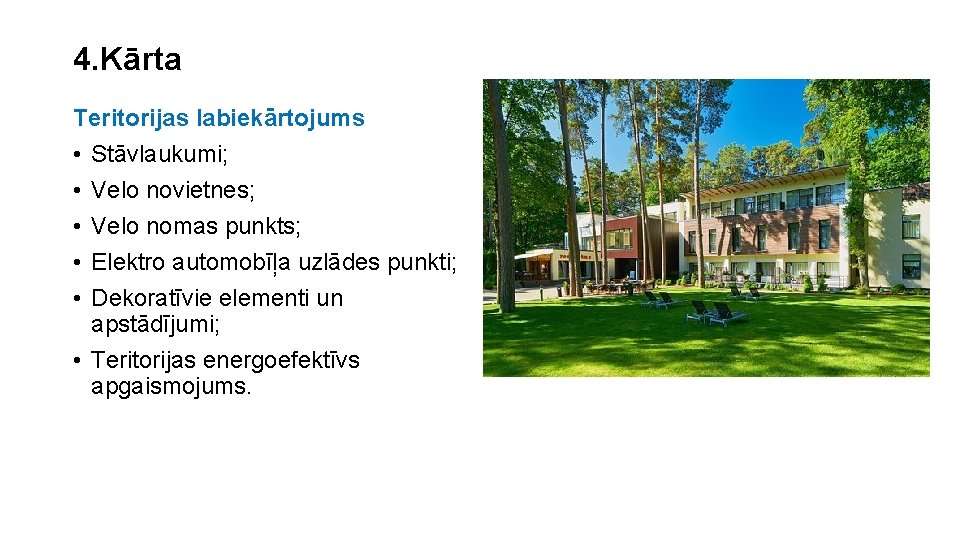 4. Kārta Teritorijas labiekārtojums • Stāvlaukumi; • Velo novietnes; • Velo nomas punkts; •