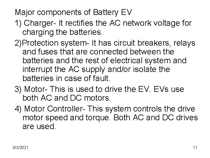 Major components of Battery EV 1) Charger- It rectifies the AC network voltage for