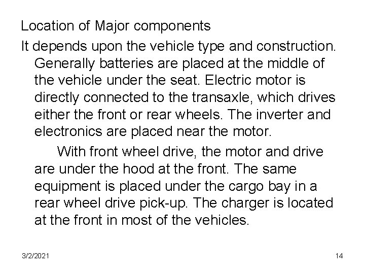 Location of Major components It depends upon the vehicle type and construction. Generally batteries