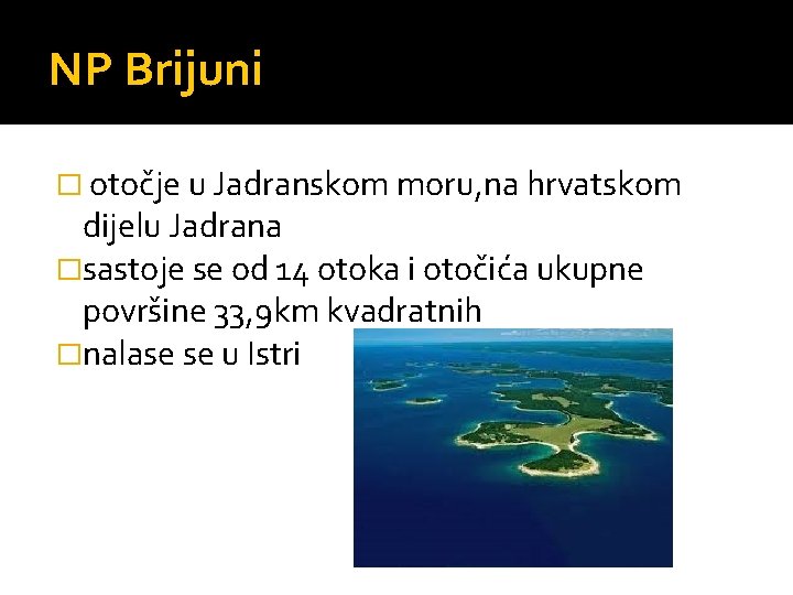 NP Brijuni � otočje u Jadranskom moru, na hrvatskom dijelu Jadrana �sastoje se od