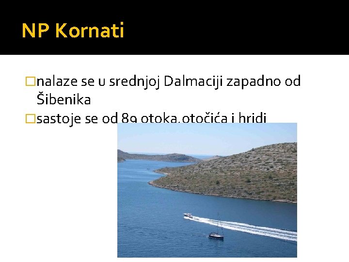 NP Kornati �nalaze se u srednjoj Dalmaciji zapadno od Šibenika �sastoje se od 89