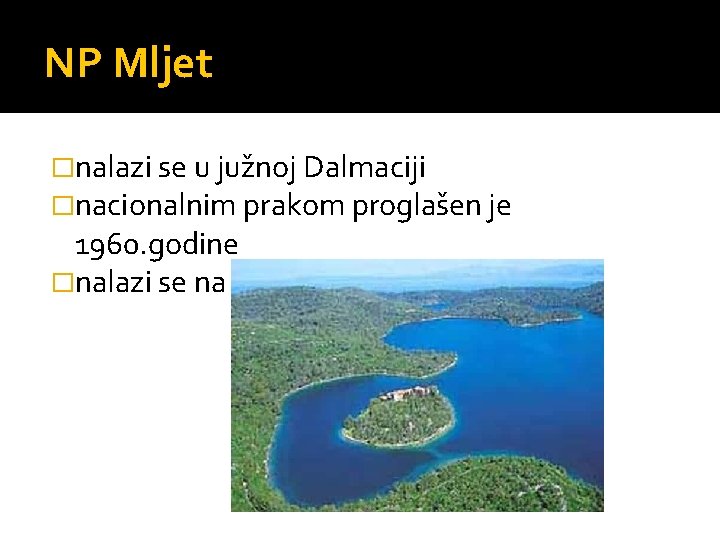NP Mljet �nalazi se u južnoj Dalmaciji �nacionalnim prakom proglašen je 1960. godine �nalazi