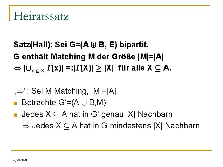 Heiratssatz Satz(Hall): Sei G=(A ] B, E) bipartit. G enthält Matching M der Größe