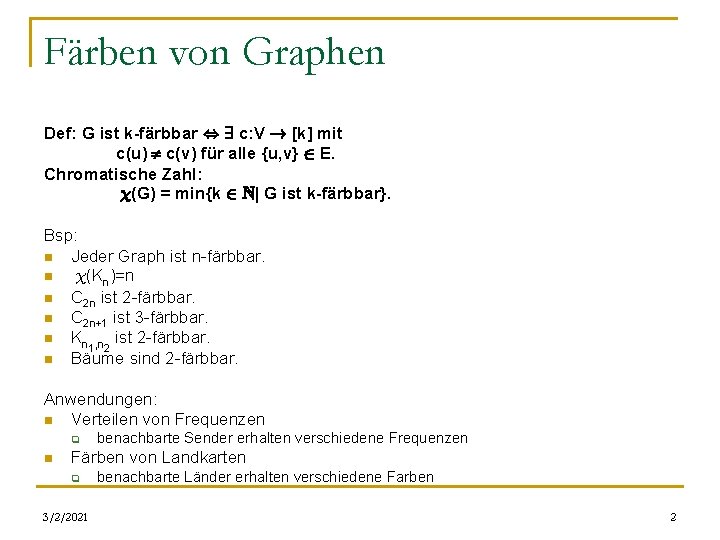 Färben von Graphen Def: G ist k-färbbar , 9 c: V ! [k] mit