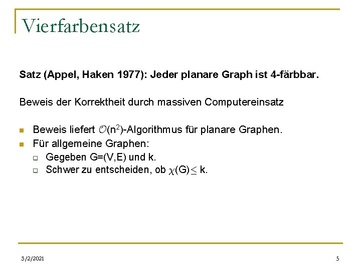 Vierfarbensatz Satz (Appel, Haken 1977): Jeder planare Graph ist 4 -färbbar. Beweis der Korrektheit