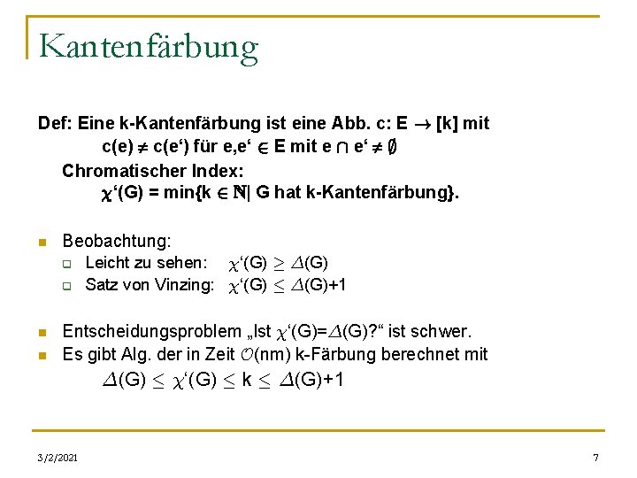 Kantenfärbung Def: Eine k-Kantenfärbung ist eine Abb. c: E ! [k] mit c(e) c(e‘)