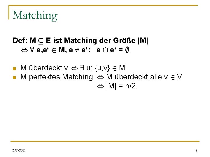 Matching Def: M µ E ist Matching der Größe |M| , 8 e, e‘