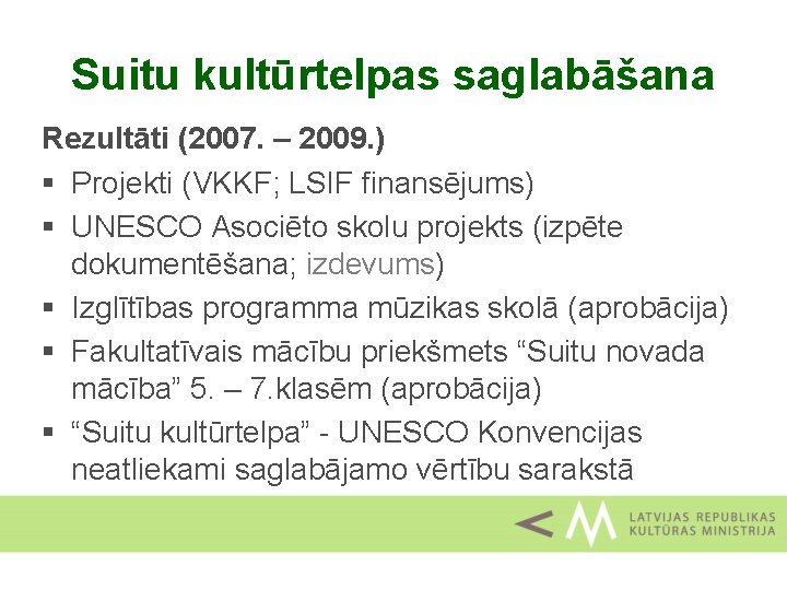 Suitu kultūrtelpas saglabāšana Rezultāti (2007. – 2009. ) § Projekti (VKKF; LSIF finansējums) §