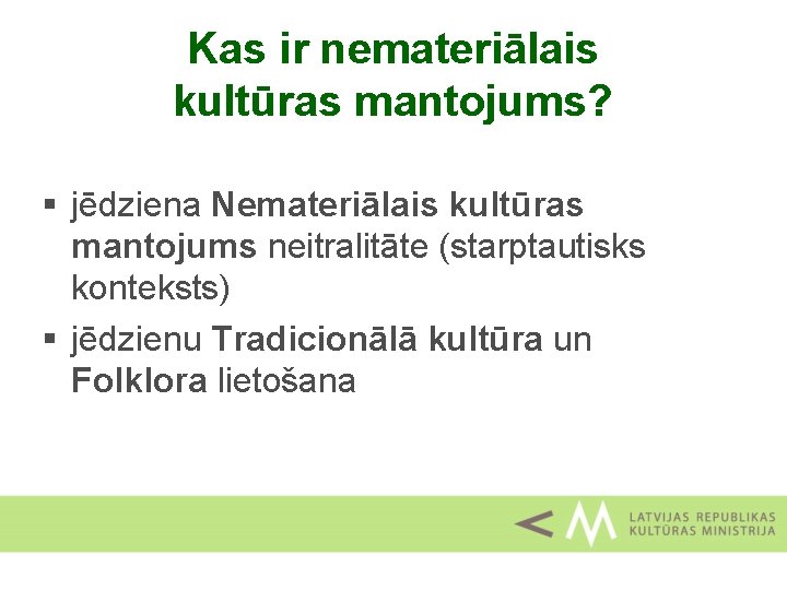 Kas ir nemateriālais kultūras mantojums? § jēdziena Nemateriālais kultūras mantojums neitralitāte (starptautisks konteksts) §