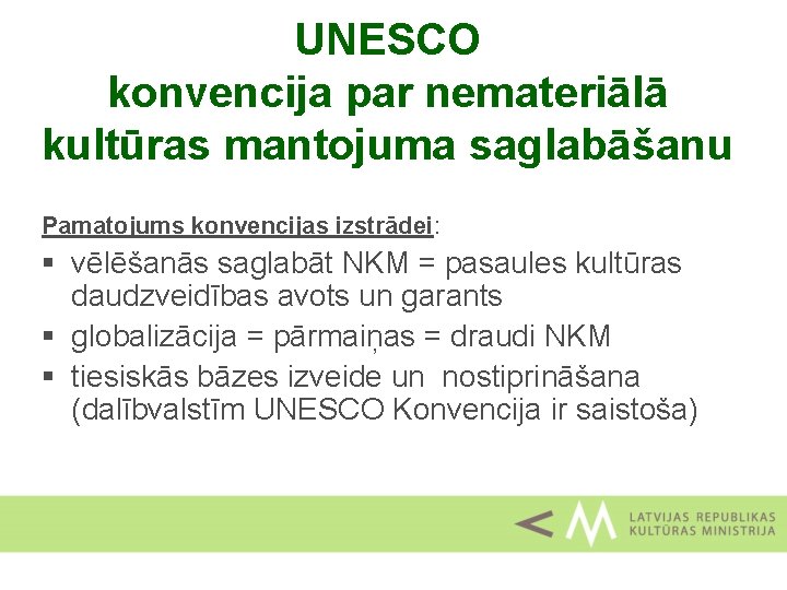 UNESCO konvencija par nemateriālā kultūras mantojuma saglabāšanu Pamatojums konvencijas izstrādei: § vēlēšanās saglabāt NKM