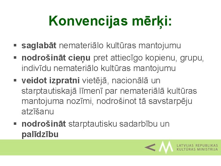 Konvencijas mērķi: § saglabāt nemateriālo kultūras mantojumu § nodrošināt cieņu pret attiecīgo kopienu, grupu,