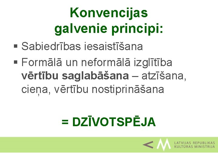 Konvencijas galvenie principi: § Sabiedrības iesaistīšana § Formālā un neformālā izglītība vērtību saglabāšana –