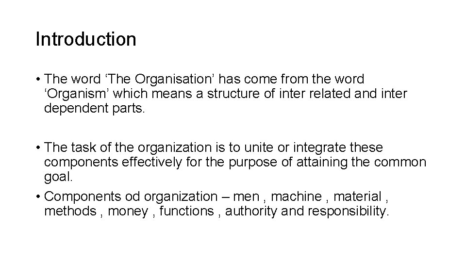 Introduction • The word ‘The Organisation’ has come from the word ‘Organism’ which means