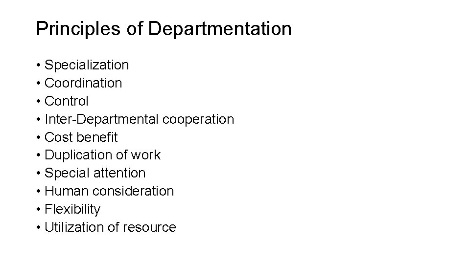 Principles of Departmentation • Specialization • Coordination • Control • Inter-Departmental cooperation • Cost