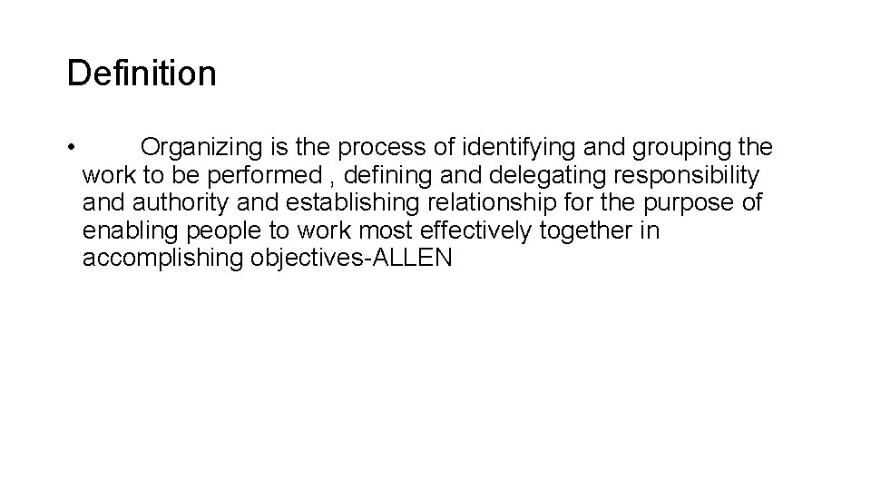 Definition • Organizing is the process of identifying and grouping the work to be