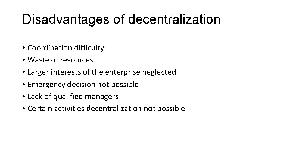 Disadvantages of decentralization • Coordination difficulty • Waste of resources • Larger interests of