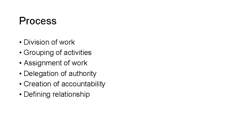Process • Division of work • Grouping of activities • Assignment of work •