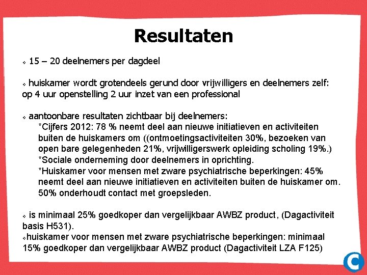 Resultaten 15 – 20 deelnemers per dagdeel v huiskamer wordt grotendeels gerund door vrijwilligers