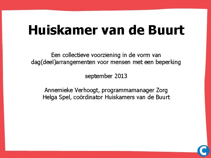 Huiskamer van de Buurt Een collectieve voorziening in de vorm van dag(deel)arrangementen voor mensen