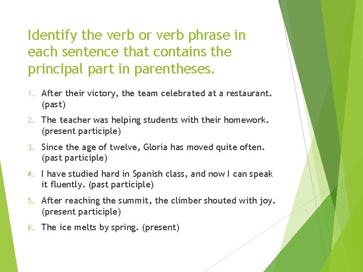 Identify the verb or verb phrase in each sentence that contains the principal part