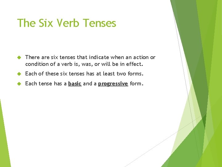 The Six Verb Tenses There are six tenses that indicate when an action or