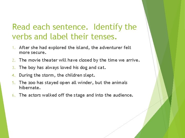 Read each sentence. Identify the verbs and label their tenses. 1. After she had
