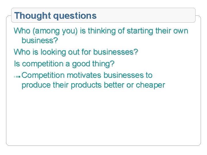 Thought questions Who (among you) is thinking of starting their own business? Who is