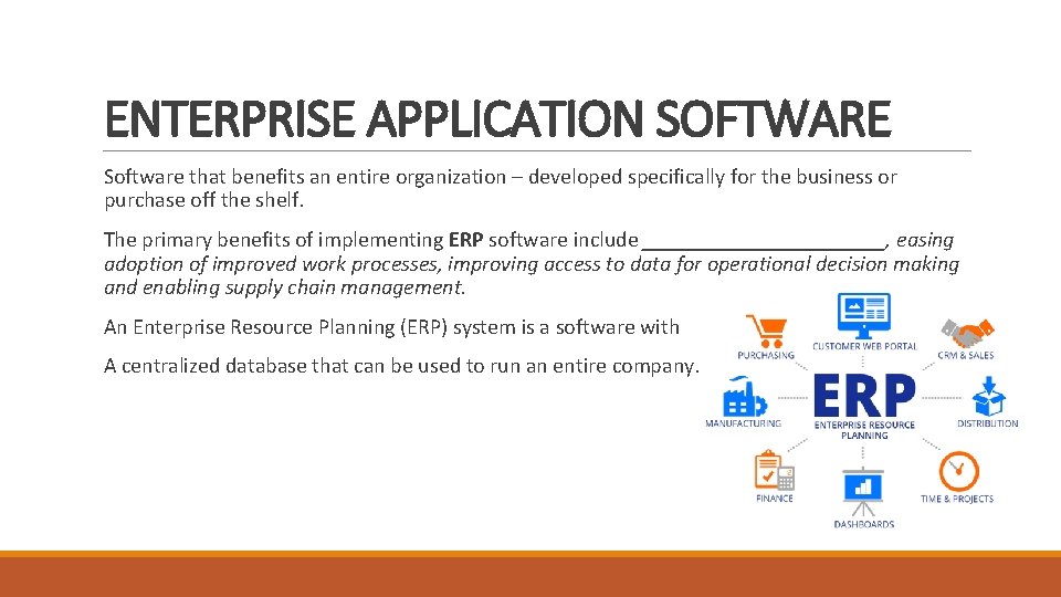 ENTERPRISE APPLICATION SOFTWARE Software that benefits an entire organization – developed specifically for the