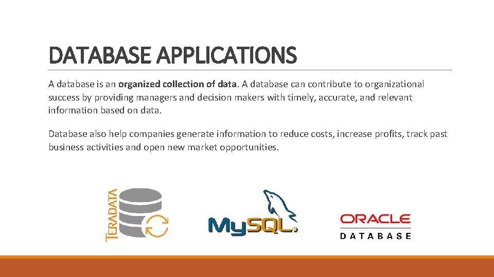 DATABASE APPLICATIONS A database is an organized collection of data. A database can contribute