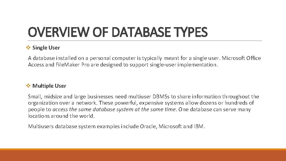 OVERVIEW OF DATABASE TYPES v Single User A database installed on a personal computer