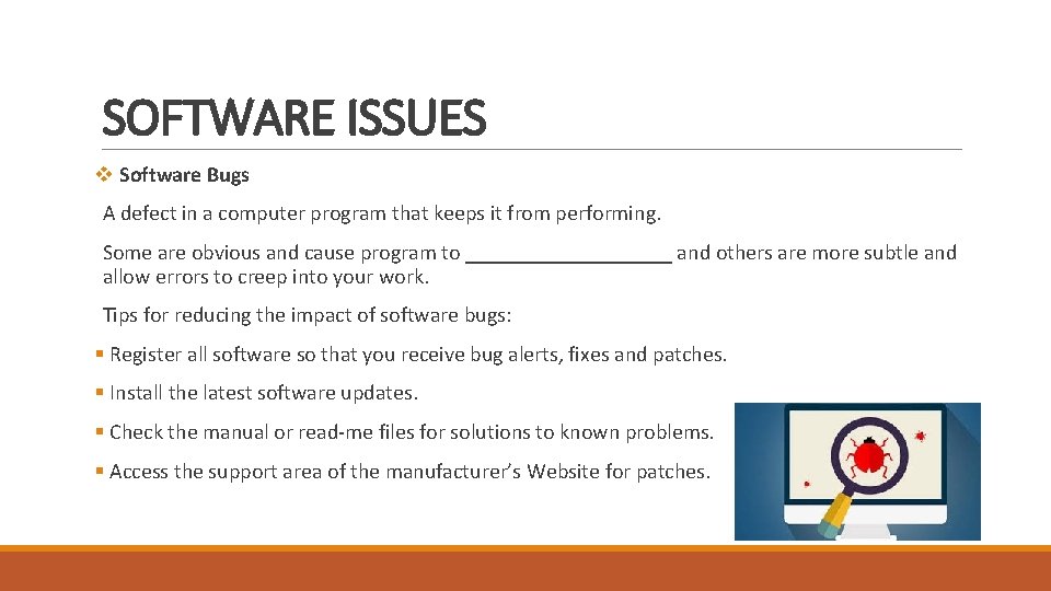 SOFTWARE ISSUES v Software Bugs A defect in a computer program that keeps it