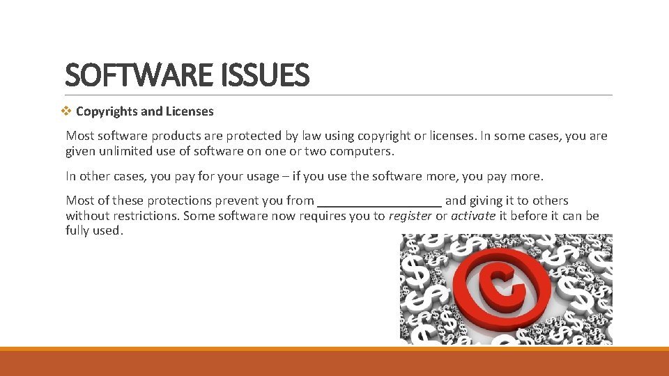 SOFTWARE ISSUES v Copyrights and Licenses Most software products are protected by law using