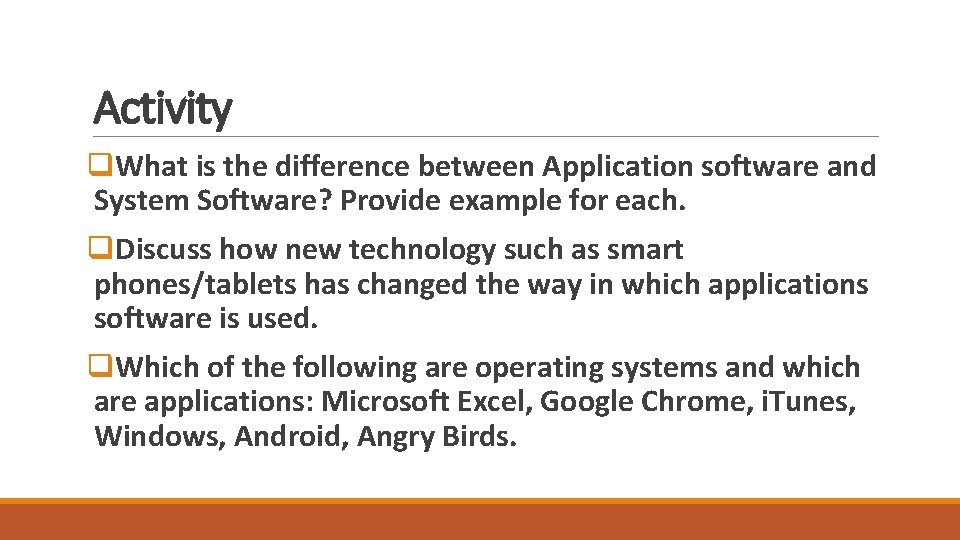 Activity q. What is the difference between Application software and System Software? Provide example