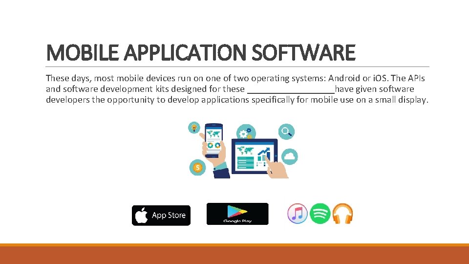 MOBILE APPLICATION SOFTWARE These days, most mobile devices run on one of two operating