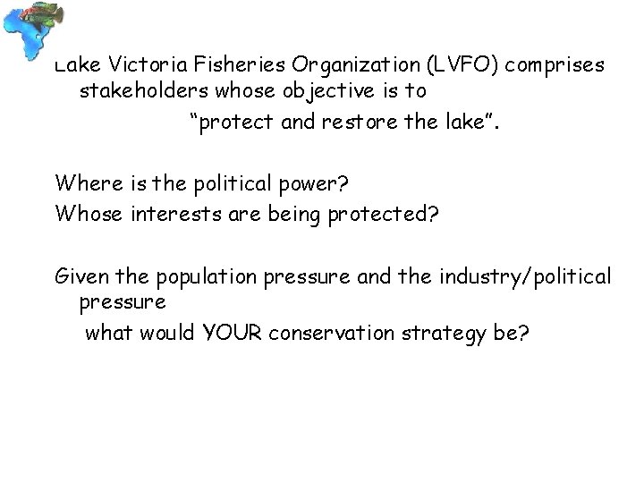 Lake Victoria Fisheries Organization (LVFO) comprises stakeholders whose objective is to “protect and restore