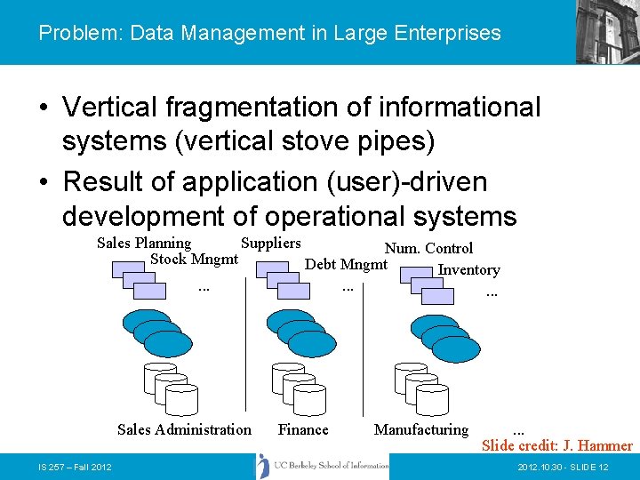 Problem: Data Management in Large Enterprises • Vertical fragmentation of informational systems (vertical stove