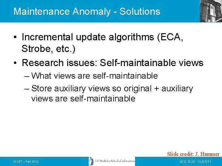 Maintenance Anomaly - Solutions • Incremental update algorithms (ECA, Strobe, etc. ) • Research