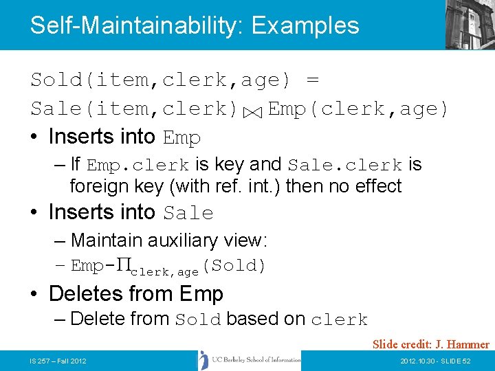 Self-Maintainability: Examples Sold(item, clerk, age) = Sale(item, clerk) Emp(clerk, age) • Inserts into Emp