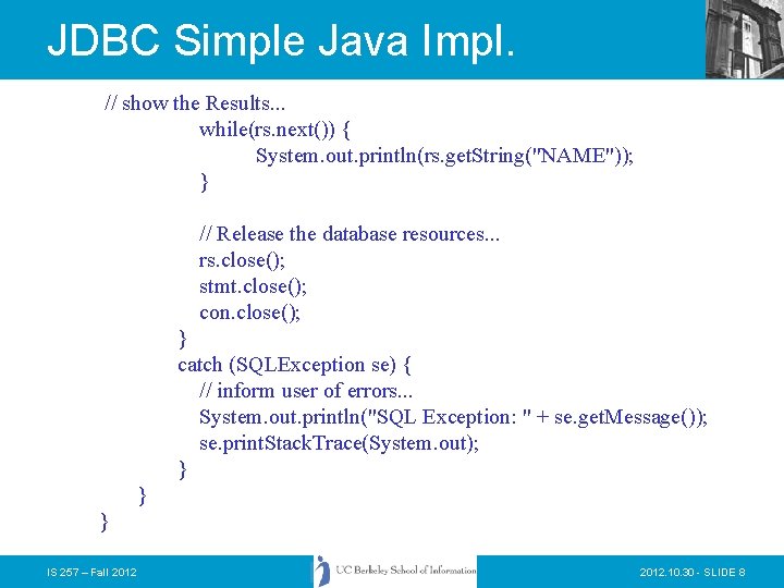 JDBC Simple Java Impl. // show the Results. . . while(rs. next()) { System.