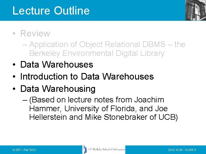 Lecture Outline • Review – Application of Object Relational DBMS – the Berkeley Environmental