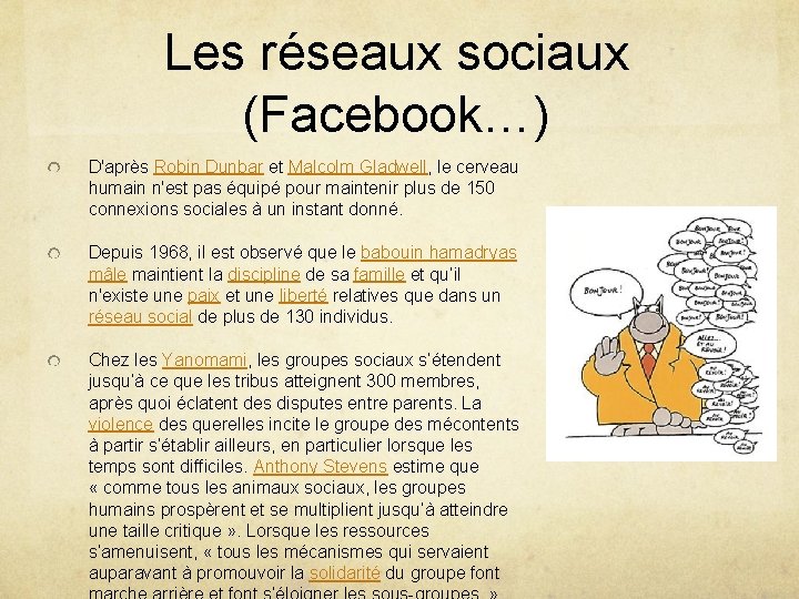 Les réseaux sociaux (Facebook…) D'après Robin Dunbar et Malcolm Gladwell, le cerveau humain n'est