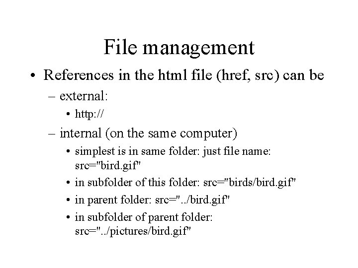 File management • References in the html file (href, src) can be – external:
