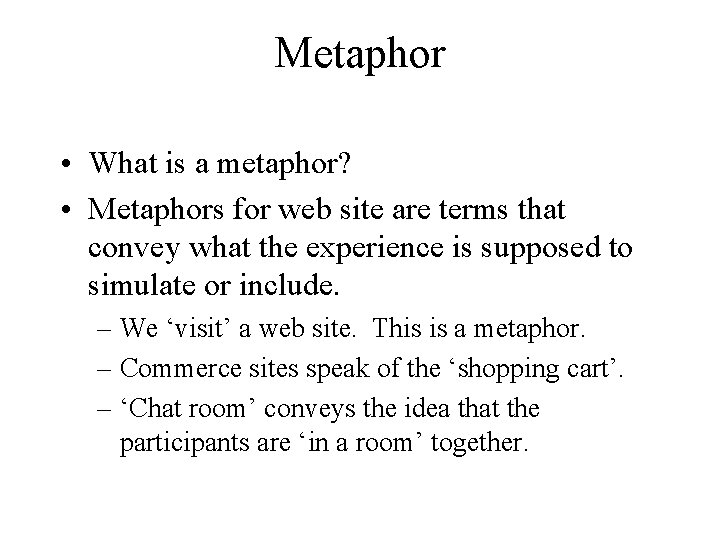 Metaphor • What is a metaphor? • Metaphors for web site are terms that