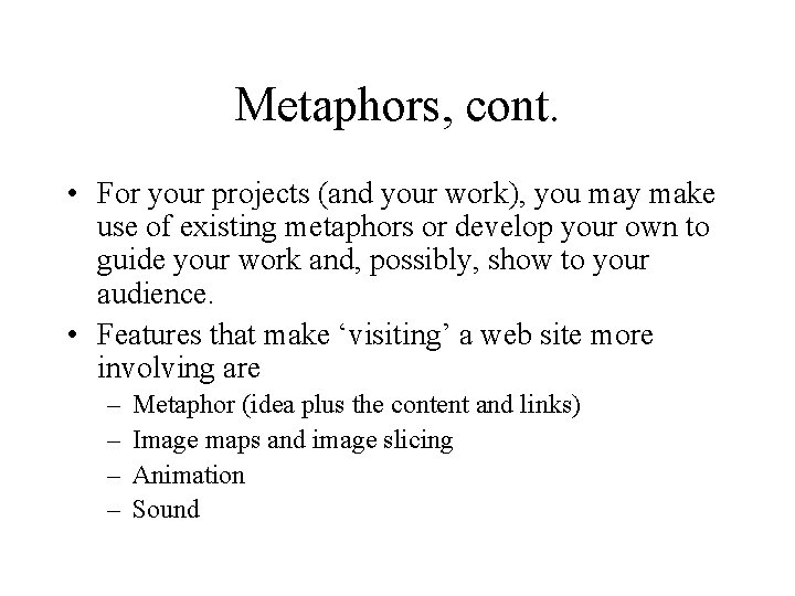 Metaphors, cont. • For your projects (and your work), you may make use of