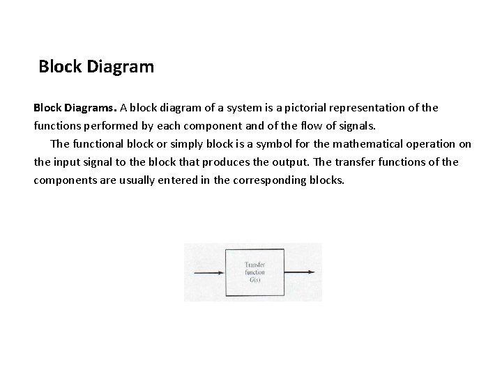 Block Diagrams. A block diagram of a system is a pictorial representation of the