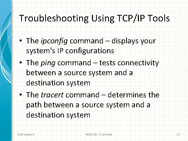 Troubleshooting Using TCP/IP Tools • The ipconfig command – displays your system's IP configurations