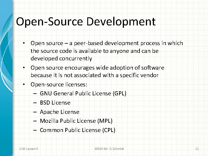 Open-Source Development • Open source – a peer-based development process in which the source