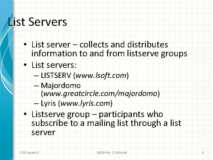 List Servers • List server – collects and distributes information to and from listserve